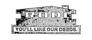 RODI YOU'LL LIKE OUR DEEDS.