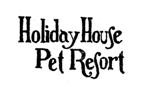 HOLIDAY HOUSE PET RESORT