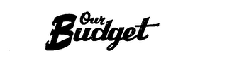 OUR BUDGET