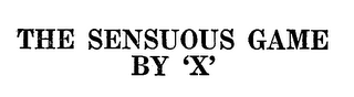 THE SENSUOUS GAME BY 'X'