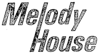 MELODY HOUSE