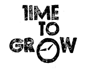 TIME TO GROW