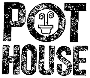 POT HOUSE