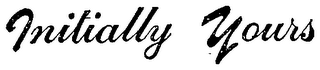 INITIALLY YOURS
