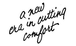 A NEW ERA IN CUTTING COMFORT