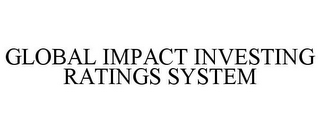 GLOBAL IMPACT INVESTING RATINGS SYSTEM