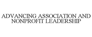 ADVANCING ASSOCIATION AND NONPROFIT LEADERSHIP