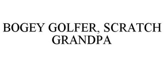 BOGEY GOLFER, SCRATCH GRANDPA