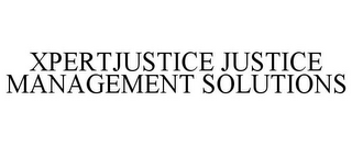 XPERTJUSTICE JUSTICE MANAGEMENT SOLUTIONS