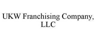 UKW FRANCHISING COMPANY, LLC