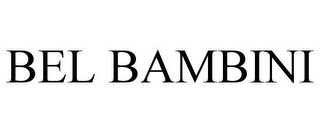 BEL BAMBINI