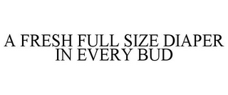 A FRESH FULL SIZE DIAPER IN EVERY BUD