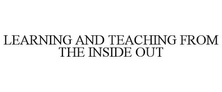 LEARNING AND TEACHING FROM THE INSIDE OUT