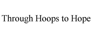 THROUGH HOOPS TO HOPE