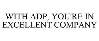 WITH ADP, YOU'RE IN EXCELLENT COMPANY