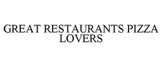 GREAT RESTAURANTS PIZZA LOVERS