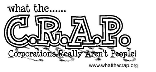 WHAT THE...... C.R.A.P. CORPORATIONS REALLY AREN'T PEOPLE! WWW.WHATTHECARP.ORG