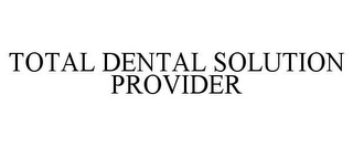 TOTAL DENTAL SOLUTION PROVIDER