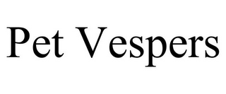 PET VESPERS