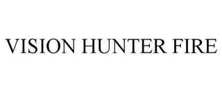 VISION HUNTER FIRE