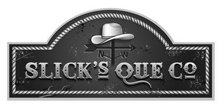 SLICK'S QUE CO