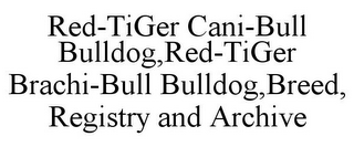 RED-TIGER CANI-BULL BULLDOG,RED-TIGER BRACHI-BULL BULLDOG,BREED, REGISTRY AND ARCHIVE