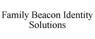 FAMILY BEACON IDENTITY SOLUTIONS