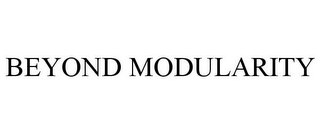 BEYOND MODULARITY