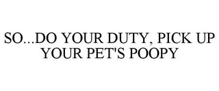 SO...DO YOUR DUTY, PICK UP YOUR PET'S POOPY