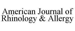 AMERICAN JOURNAL OF RHINOLOGY & ALLERGY