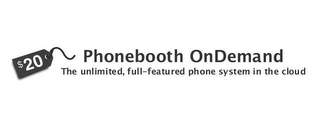  $20 PHONEBOOTH ONDEMAND THE UNLIMITED, FULL-FEATURED PHONE SYSTEM IN THE CLOUD