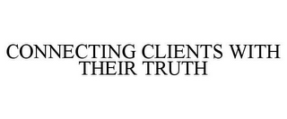 CONNECTING CLIENTS WITH THEIR TRUTH