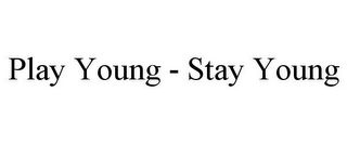 PLAY YOUNG - STAY YOUNG