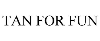TAN FOR FUN