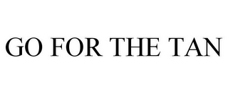 GO FOR THE TAN