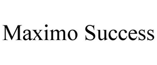 MAXIMO SUCCESS