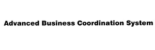 ADVANCED BUSINESS COORDINATION SYSTEM