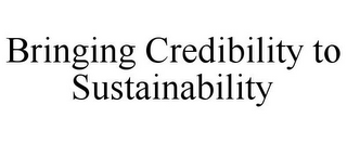 BRINGING CREDIBILITY TO SUSTAINABILITY