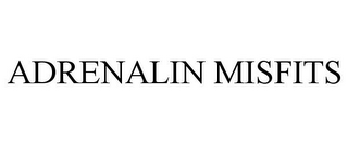 ADRENALIN MISFITS