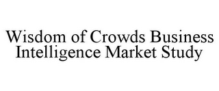 WISDOM OF CROWDS BUSINESS INTELLIGENCE MARKET STUDY