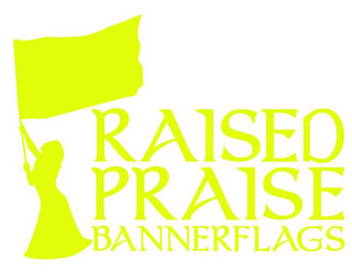 RAISED PRAISE BANNERFLAGS