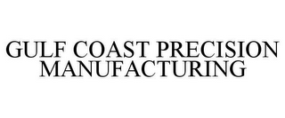 GULF COAST PRECISION MANUFACTURING