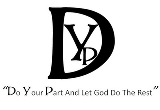 DYP "DO YOUR PART AND LET GOD DO THE REST"