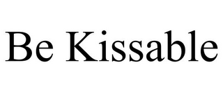 BE KISSABLE