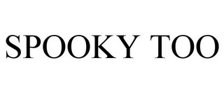 SPOOKY TOO