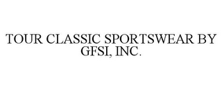 TOUR CLASSIC SPORTSWEAR BY GFSI, INC.