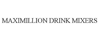 MAXIMILLION DRINK MIXERS