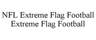 NFL EXTREME FLAG FOOTBALL EXTREME FLAG FOOTBALL