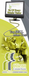 WE UP EVERY WEBSITE VISITOR YOU SELL MORE CARS! CLIENT CONNEXION WWW.CLIENTCONNEXION.COM