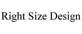 RIGHT SIZE DESIGN